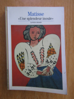 Xavier Girard - Matisse. Une splendeur inouie