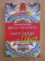 Alexandra David-Neel - Magia dragostei si magie neagra in Tibet 