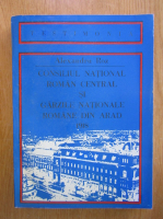 Alexandru Roz - Consiliul national roman central si garzile nationale romane din arad 1918 (volumul 1)