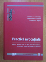 Anticariat: Andrei E. Savescu - Practica avocationala. Cereri, aparari, cai de atac, concluzii scrise, consultatii, reguli si proceduri interne