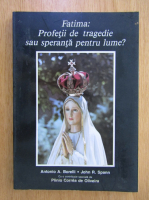 Anticariat: Antonio A. Borelli - Fatima. Profetii de tragedie sau speranta pentru lume?