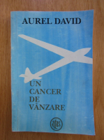 Aurel David - Un cancer de vanzare 