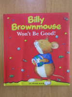 Billy Brownmouse Won't Be Good!