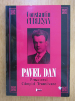 Constantin Cublesan - Pavel Dan. Prozatorul Campiei Transilvane