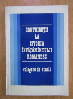 Contributii la istoria invatamantului romanesc. Culegere de studii 
