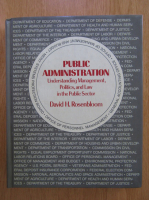 David H. Rosenbloom - Public Administration. Understanding Management, Politics and Law in the Public Sector