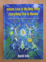David Icke - Infinite Love is the Only Truth. Everything Else is Illusion