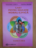 Eugenia Lascu - Caiet pentru educatie moral-civica. Clasa a III-a