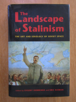 Evgeny Dobrenko - The Landscape of Stalinism. The Art and Ideology of Soviet Space