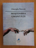 Gheorghe Borcean - Moastenirea umanitatii 