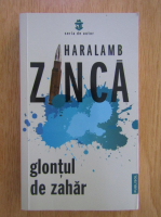 Anticariat: Haralamb Zinca - Glontul de zahar 