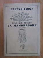 Anticariat: Horace Borza - Tant que fleurit la mandragore