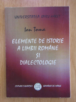 Anticariat: Ion Toma - Elemente de istorie a limbii romane si dialectologie