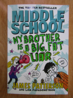Anticariat: James Patterson - Middle School. My Brother is a Big, Fat Liar 