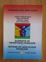 Janeta Draghicescu - Elements de phonetique francaise. Notions de lexicologie francaise