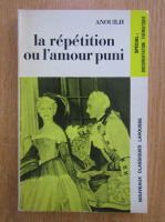 Jean Anouilh - La repetition ou l'amour puni
