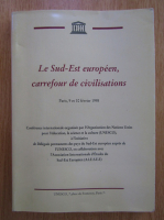 Le Sud-Est europeen, carrefour de civilisations