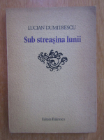 Lucian Dumitrescu - Sub streasina lunii
