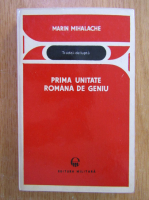 Anticariat: Marin Mihalache - Prima unitate romana de geniu 