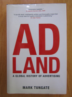 Mark Tungate - ADLand. A Global History of Advertising