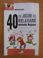 Micheline Nadeau - 40 de jocuri de relaxare pentru copiii intre 5 si 12 ani. Metoda Rejoue  