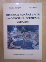 Nicolae Bocsan - Biserica romana unita la conciliul ecumenic Vatican I 1869-1870