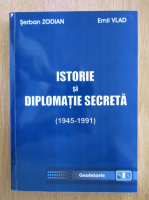 Serban Zodian - Istorie si diplomatie secreta, 1945-1991