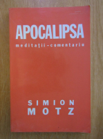 Simion Motz - Apocalipsa. Meditatii, comentariu