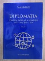Teodor Melescanu - Diplomatia. Politica externa a Romaniei 1992-1996, 2017-2019 (volumul 3)