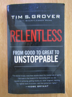 Tim S. Grover - Relentless. From Good to Great to Unstoppable 