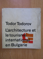 Todor Todorov - L'architecture et le tourisme international en Bulgarie