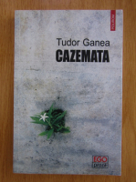 Tudor Ganea - Cazemata