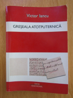 Anticariat: Victor Iancu - Greseala atotputernica 