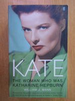 Anticariat: William J. Mann - Kate. The Woman Who Was Katharine Hepburn