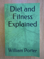 Anticariat: William Porter - Diet and Fitness Explained 
