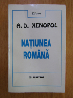 A. D. Xenopol - Natiunea romana 