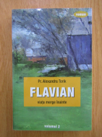 Alexandru Torik - Flavian. Viata merge inainte (volumul 2)