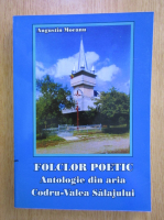 Augustin Mocanu - Folclor poetic. Antologie din aria Codru-Valea Salajului