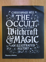 Christopher Dell - The Occult. Witchcraft and Magic. An Illustrated History