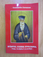 Constantin Cavarnos - Sfantul Cosma Etolianul. Viata, invataturi si profetii