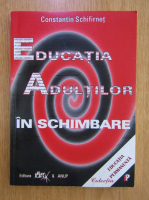 Constantin Schifirnet - Educatia adultilor in schimbare