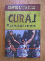 Edwin Louis Cole - Curaj, o carte pentru campioni