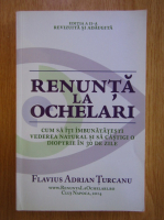 Anticariat: Flavius Adrian Turcanu - Renunta la ochelari