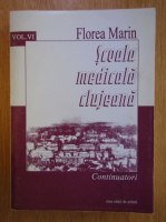 Florea Marin - Scoala medicala clujeana (volumul 6)