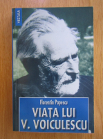 Florentin Popescu - Viata lui V. Voiculescu