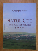 Gheorghe Vasilca - Satul Cut. Insemnari monografice si amintiri
