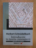 Herbert Schnadelbach - Introducere in teoria cunoasterii
