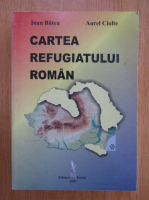 Anticariat: Ioan Batea, Aurel Ciolte - Cartea refugiatului roman