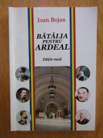 Ioan Bojan - Batalia pentru Ardeal