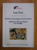 Ioan Flora - Medeea si masinile ei de razboi (editie bilingva)